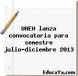 UAEH lanza convocatoria para semestre julio-diciembre 2013