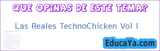 Las Reales TechnoChicken Vol I