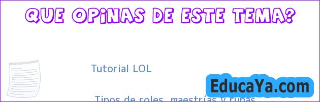 Tutorial LOL || Tipos de roles, maestrías y runas