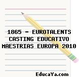 1865 – EUROTALENTS CASTING EDUCATIVO MAESTRIAS EUROPA 2010