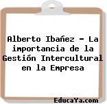 Alberto Ibañez – La importancia de la Gestión Intercultural en la Empresa