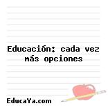 Educación: cada vez más opciones