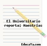 El Universitario reporta: Maestrías