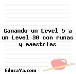 Ganando un Level 5 a un Level 30 con runas y maestrias