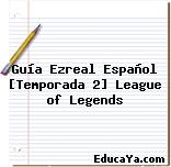 Guía Ezreal Español [Temporada 2] League of Legends