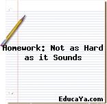 Homework: Not as Hard as it Sounds