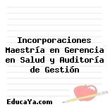 Incorporaciones Maestría en Gerencia en Salud y Auditoría de Gestión