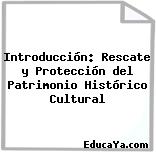 Introducción: Rescate y Protección del Patrimonio Histórico Cultural