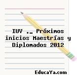 IUV ._ Próximos inicios Maestrías y Diplomados 2012