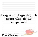 League of Legends: 10 maestrías de 10 campeones