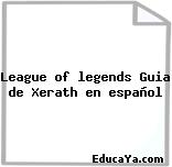 League of legends Guia de Xerath en español