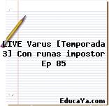 LIVE Varus [Temporada 3] Con runas impostor Ep 85