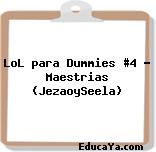 LoL para Dummies #4 – Maestrias (JezaoySeela)