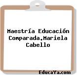 Maestría Educación Comparada.Mariela Cabello