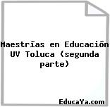 Maestrías en Educación UV Toluca (segunda parte)