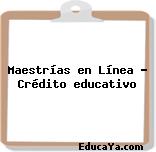 Maestrías en Línea – Crédito educativo