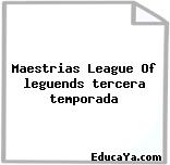 Maestrias League Of leguends tercera temporada