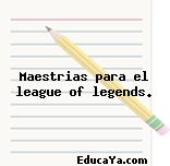 Maestrias para el league of legends.