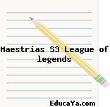 Maestrias S3 League of legends