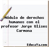 Módulo de derechos humanos con el profesor Jorge Ulises Carmona