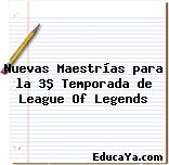 Nuevas Maestrías para la 3ª Temporada de League Of Legends