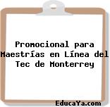 Promocional para Maestrías en Línea del Tec de Monterrey