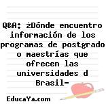 Q&A: ¿Dónde encuentro información de los programas de postgrado o maestrías que ofrecen las universidades d Brasil?