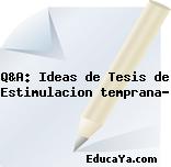 Q&A: Ideas de Tesis de Estimulacion temprana?