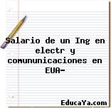 Salario de un Ing en electr y comununicaciones en EUA?