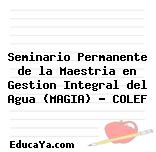 Seminario Permanente de la Maestria en Gestion Integral del Agua (MAGIA) – COLEF