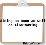 Siding as seem as well as time-saving