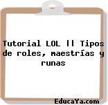 Tutorial LOL || Tipos de roles, maestrías y runas