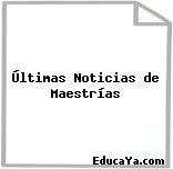 Últimas Noticias de Maestrías