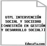 UTPL INTERVENCIÓN SOCIAL Y SOCIEDAD [(MAESTRÍA EN GESTIÓN Y DESARROLLO SOCIAL)]