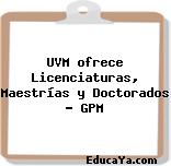 UVM ofrece Licenciaturas, Maestrías y Doctorados – GPM