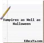 Vampires as Well as Halloween