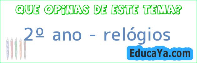 2º ano – relógios