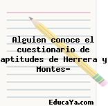 Alguien conoce el cuestionario de aptitudes de Herrera y Montes?