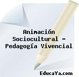 Animación Sociocultural – Pedagogía Vivencial