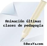 Animación últimas clases de pedagogía