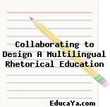 Collaborating to Design A Multilingual Rhetorical Education