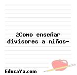 ¿Como enseñar divisores a niños?