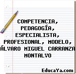 COMPETENCIA, PEDAGOGÍA, ESPECIALISTA, PROFESIONAL, MODELO, ÁLVARO MIGUEL CARRANZA MONTALVO