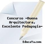 Concurso «Buena Arquitectura, Excelente Pedagogía»