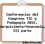 Conferencias del Congreso TIC y Pedagogía 2012. Barquisimeto-Venezuela. III parte