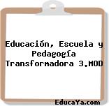 Educación, Escuela y Pedagogía Transformadora 3.MOD