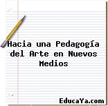 Hacia una Pedagogía del Arte en Nuevos Medios