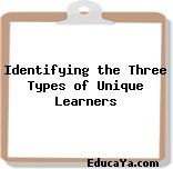 Identifying the Three Types of Unique Learners