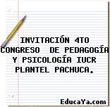 INVITACIÓN 4TO CONGRESO  DE PEDAGOGÍA Y PSICOLOGÍA IUCR PLANTEL PACHUCA.