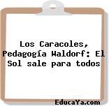 Los Caracoles, Pedagogía Waldorf: El Sol sale para todos